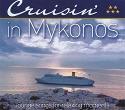 télécharger l'album Various - Cruisin In Mykonos Lounge Songs For Relaxing Moments