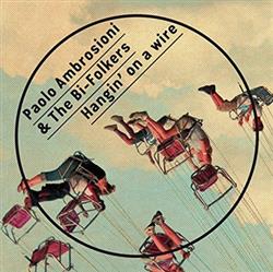 Album herunterladen Paolo Ambrosioni & The BiFolkers - Hangin On A Wire