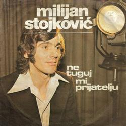 lyssna på nätet Milijan Stojković - Ne Tuguj Mi Prijatelju