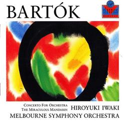 Hiroyuki Iwaki, Melbourne Symphony Orchestra Bartók - Concerto For Orchestra The Miraculous Mandarin