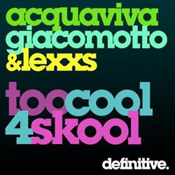 ouvir online Acquaviva, Giacomotto & Lexxs - Too Cool 4 Skool