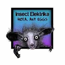 online luisteren Insect Elektrika - Hola Any Eggs