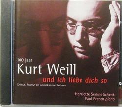 Kurt Weill, Henriette Serline Schenk, Paul Prenen - Und Ich Liebe Dich So 100 Jaar Kurt Weill Duitse Franse En Amerikaanse Liederen