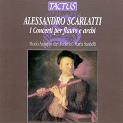 télécharger l'album Alessandro Scarlatti Modo Antiquo, Federico Maria Sardelli - I Concerti Per Flauto E Archi