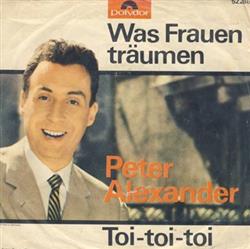 descargar álbum Peter Alexander - Was Frauen Träumen Toi toi toi