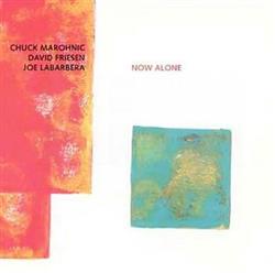 lyssna på nätet Chuck Marohnic, David Friesen, Joe LaBarbera - Now Alone