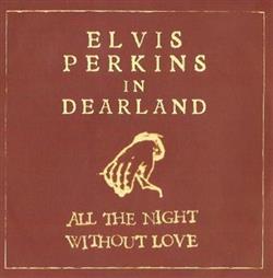 lytte på nettet Elvis Perkins - All The Night Without Love Dearland Session