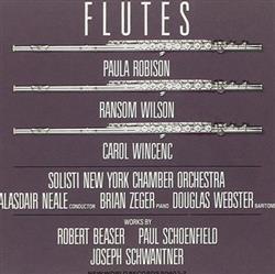 Download Paula Robison, Ransom Wilson, Carol Wincenc, Solisti New York Chamber Orchestra, Alasdair Neale, Brian Zeger, Douglas Webster Works By Robert Beaser, Paul Schoenfield, Joseph Schwantner - Flutes