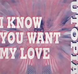 Download Utopia - I Know You Want My Love