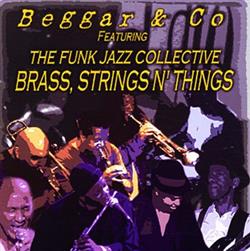 ladda ner album Beggar & Co Featuring The Funk Jazz Collective - Brass Strings N Things