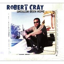 Album herunterladen Robert Cray - Shoulda Been Home