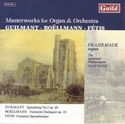 lytte på nettet Alexandre Guilmant, Léon Boëllmann, FrançoisJoseph Fétis - Masterworks for Organ Orchestra