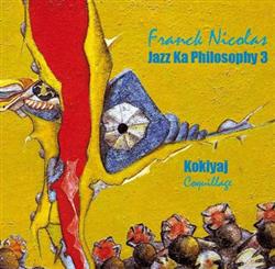 télécharger l'album Franck Nicolas - Jazz Ka Philosophy 3 Kokiyaj