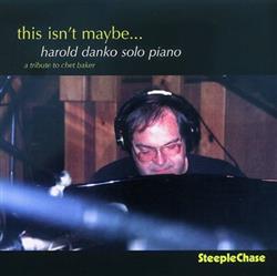 descargar álbum Harold Danko - This Isnt Maybe A Tribute To Chet Baker