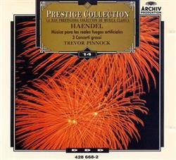 ouvir online Handel Trevor Pinnock, The English Concert - Música Para Los Reales Fuegos Artificiales 3 Concerti Grossi