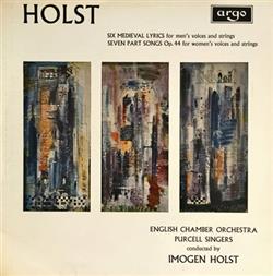 Gustav Holst, English Chamber Orchestra, Purcell Singers Conducted By Imogen Holst - Six Medieval Lyrics Seven Part Songs