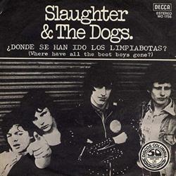 écouter en ligne Slaughter And The Dogs - Dónde Se Han Ido Los Limpiabotas Where Have All The Boot Boys Gone