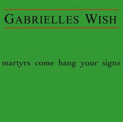 escuchar en línea Gabrielle's Wish - Martyrs Come Hang Your Signs