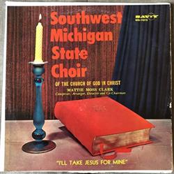 descargar álbum The Southwest Michigan State Choir Of The Church Of God In Christ - Ill Take Jesus For Mine