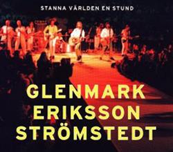 télécharger l'album Glenmark Eriksson Strömstedt - Stanna Världen En Stund