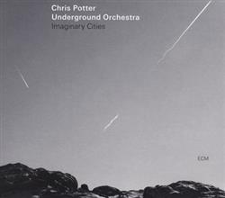 lataa albumi Chris Potter Underground Orchestra - Imaginary Cities