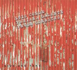 last ned album Luis Conde, Fabiana Galante, Frode Gjerstad - Give And Take