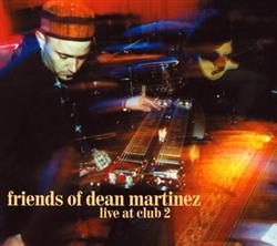 lataa albumi Friends Of Dean Martinez - Live At Club 2