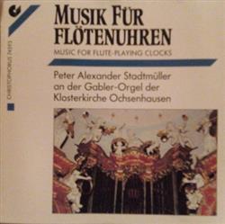 Album herunterladen Peter Alexander Stadtmüller - Musik Für Flötenuhren Music For Flute Playing Clocks