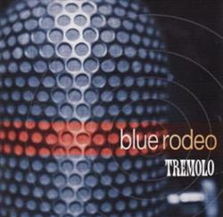 last ned album Blue Rodeo - Tremolo