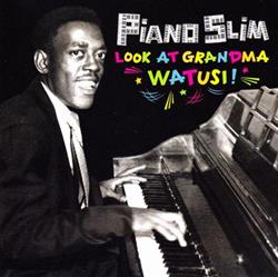 Piano Slim - Look At Grandma Watusi