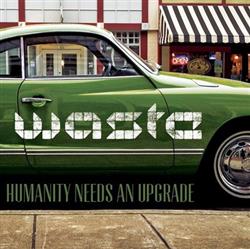 online anhören WASTE - Humanity Needs An Upgrade