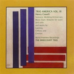 lyssna på nätet Henry Cowell, The Mirecourt Trio, Otto Luening, Paul Chihara, Paul Creston - Trio America Vol III 3