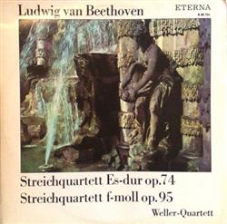 télécharger l'album Ludwig Van Beethoven WellerQuartett - Streichquartett Es Dur Op 74 Streichquartett F Moll Op95