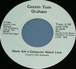 lataa albumi Cuzzin Tom Graham - Never Ask A Computer About Love