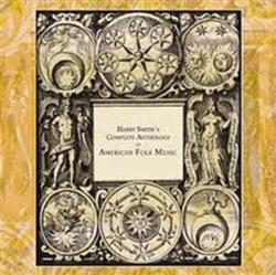 online anhören Harry Smith - Harry Smiths Complete Anthology Of American Folk Music