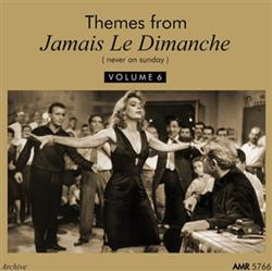 last ned album Various - Themes From Jamais Le Dimanche Volume 6