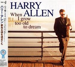 last ned album Harry Allen - When I Grow Too Old To Dream