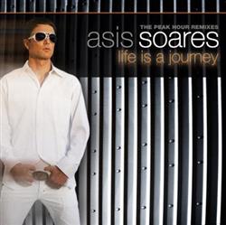 ladda ner album Asis Soares - Life Is A Journey The Peak Hour Remixes