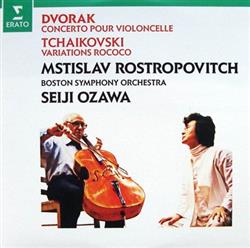 last ned album Dvorak, Tchaikovski, Mstislav Rostropovitch, Boston Symphony Orchestra, Seiji Ozawa - Dvorak Concerto Pour Violoncelle Tchaikovski Variations Rococo