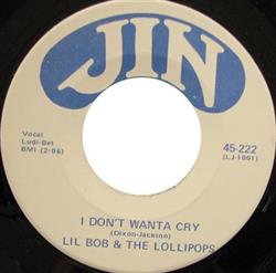 escuchar en línea Lil Bob & The Lollipops - I Dont Wanta Cry Who Needs You So Bad