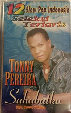 ladda ner album Tonny Pereira - Sahabatku 12 Slow Pop Indonesia Seleksi Terlaris