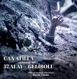 Album herunterladen Can Atilla, Bilkent Symphony Orchestra - Can Atilla Symphony No 2 Gallipoli The 57th Regiment