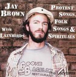 ouvir online Jay Brown With Lazybirds - Protest Songs Folk Songs Spirituals