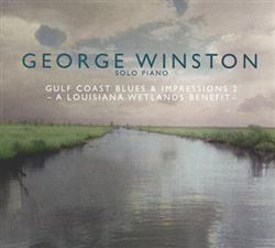last ned album George Winston - Gulf Coast Blues Impressions 2 A Louisiana Wetlands Benefit