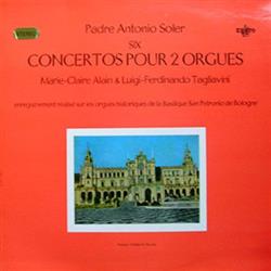 télécharger l'album Padre Antonio Soler MarieClaire Alain, LuigiFerdinando Tagliavini - Six Concertos Pour 2 Orgues