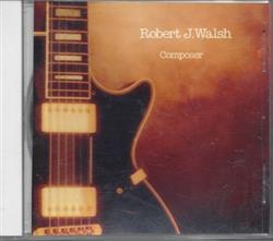 lataa albumi Robert J Walsh - Robert J Walsh Composer
