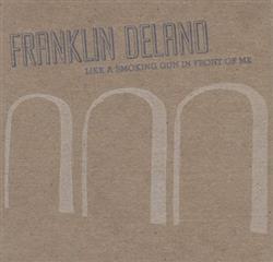 last ned album Franklin Delano - Like A Smoking Gun In Front Of Me