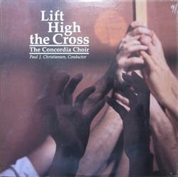 Album herunterladen The Concordia Choir, Paul J Christiansen - Lift High The Cross