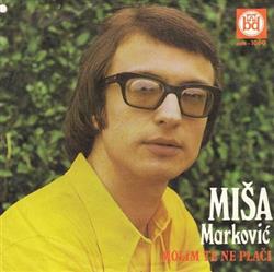 Miša Marković - Molim Te Ne Plači