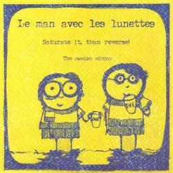 Album herunterladen Le Man Avec Les Lunettes - Saturate It Than Reverse The Swedish Edition